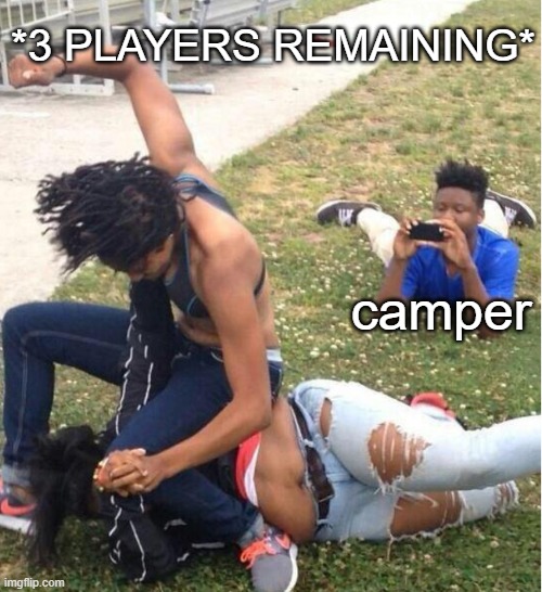 Guy recording a fight | *3 PLAYERS REMAINING*; camper | image tagged in guy recording a fight | made w/ Imgflip meme maker