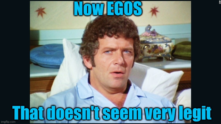 brady | Now EGOS That doesn't seem very legit | image tagged in brady | made w/ Imgflip meme maker