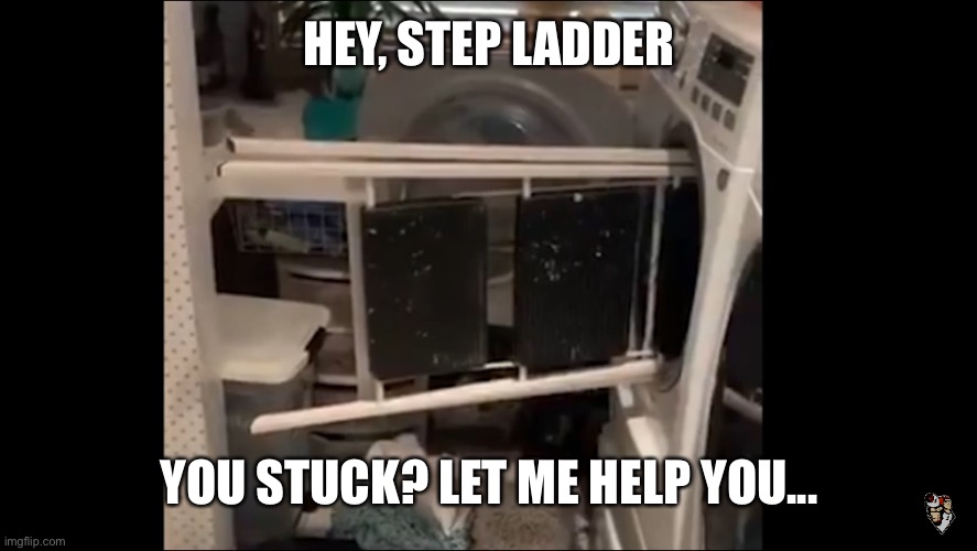 LET ME HELP YOU... image tagged in ladder in washing machine made w/ Imgfli...