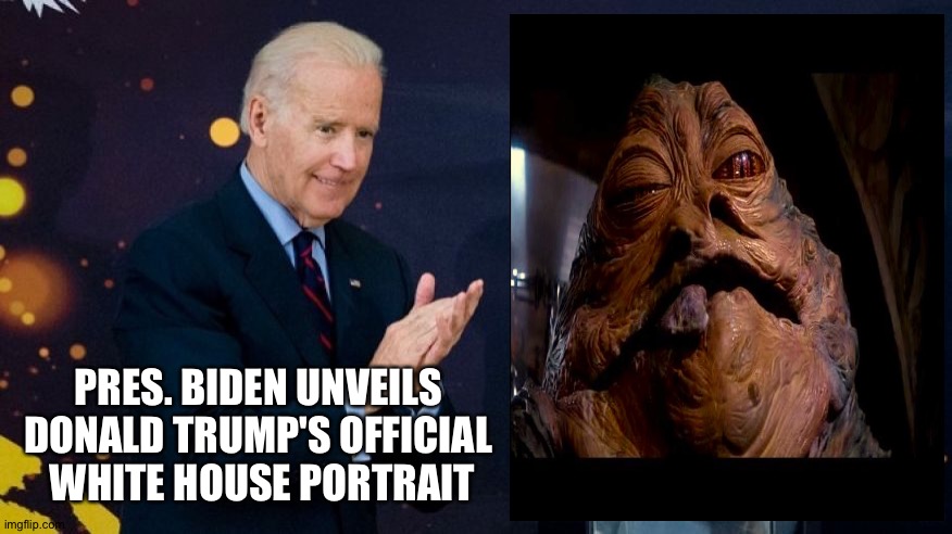 official | PRES. BIDEN UNVEILS 
DONALD TRUMP'S OFFICIAL 
WHITE HOUSE PORTRAIT | image tagged in jabba trump | made w/ Imgflip meme maker