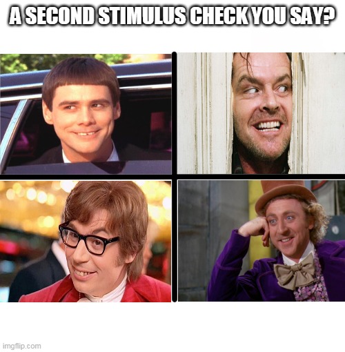 Blank Starter Pack | A SECOND STIMULUS CHECK YOU SAY? | image tagged in memes,blank starter pack | made w/ Imgflip meme maker