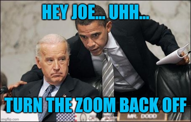 Back to the basement | HEY JOE... UHH... TURN THE ZOOM BACK OFF | image tagged in obama coaches biden,zoom,you ain't black | made w/ Imgflip meme maker