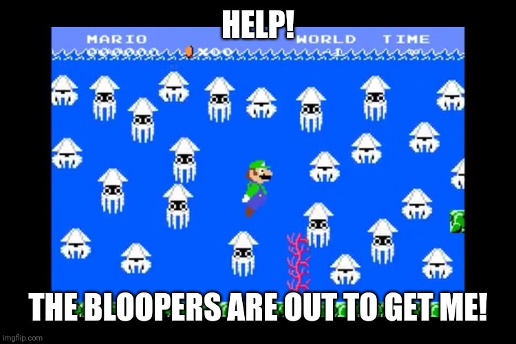 Luigi Screwed | HELP! THE BLOOPERS ARE OUT TO GET ME! | image tagged in luigi screwed | made w/ Imgflip meme maker