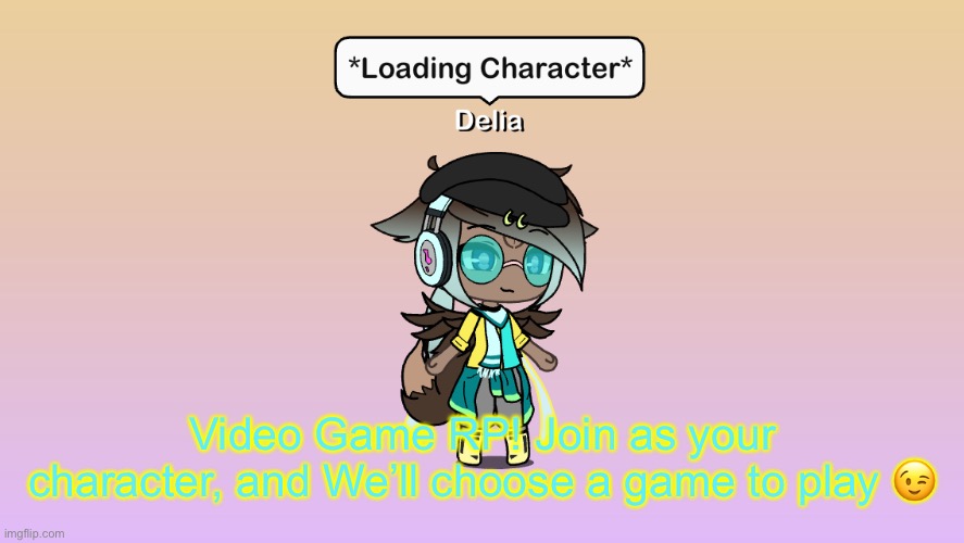 Gaming RP! | Video Game RP! Join as your character, and We’ll choose a game to play 😉 | image tagged in video games,gacha,roleplaying | made w/ Imgflip meme maker