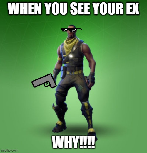 fortnite burger | WHEN YOU SEE YOUR EX; WHY!!!! | image tagged in fortnite burger | made w/ Imgflip meme maker