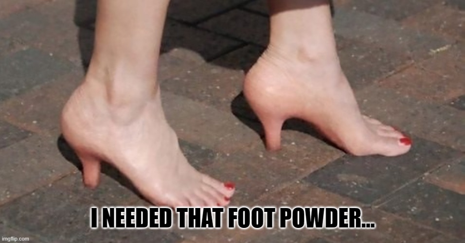 I NEEDED THAT FOOT POWDER... | made w/ Imgflip meme maker