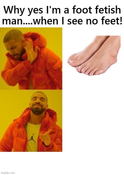 Drake No Foot Fetish | image tagged in drake no foot fetish | made w/ Imgflip meme maker