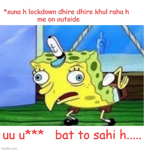 #lockdown fun | *suna h lockdown dhire dhire khul raha h      
me on outside; uu u***   bat to sahi h..... | image tagged in memes | made w/ Imgflip meme maker