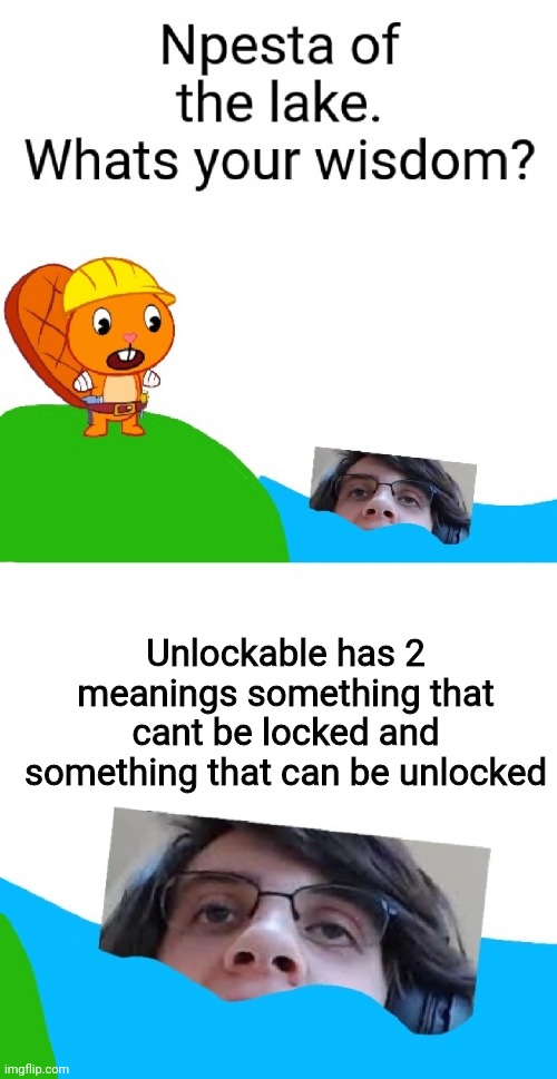 Mind blowing? | Unlockable has 2 meanings something that cant be locked and something that can be unlocked | image tagged in mind blown,happy tree friends,geometry dash | made w/ Imgflip meme maker