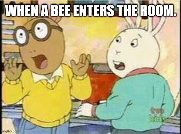 Arthur and Buster are scared of bees. | WHEN A BEE ENTERS THE ROOM. | image tagged in arthur - surprised boys | made w/ Imgflip meme maker