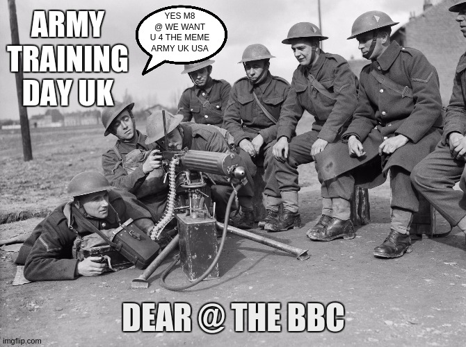 ROCKING YOUR GREAT AWOKENING & ***Kyou @ THE BBC - @ WE DID WARN YOU | YES M8 @ WE WANT U 4 THE MEME ARMY UK USA; ARMY TRAINING DAY UK; DEAR @ THE BBC | image tagged in army,navy,air force,parliament,everybody,uk | made w/ Imgflip meme maker
