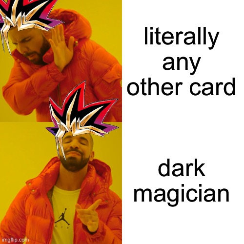 Drake Hotline Bling Meme | literally any other card; dark magician | image tagged in memes,drake hotline bling | made w/ Imgflip meme maker