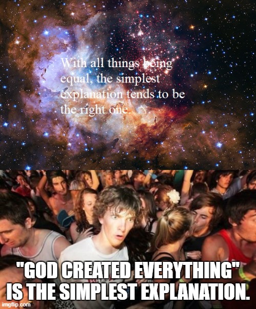"GOD CREATED EVERYTHING" IS THE SIMPLEST EXPLANATION. | image tagged in memes,sudden clarity clarence | made w/ Imgflip meme maker