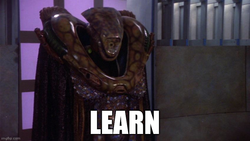 vorlon-kosh | LEARN | image tagged in vorlon-kosh | made w/ Imgflip meme maker