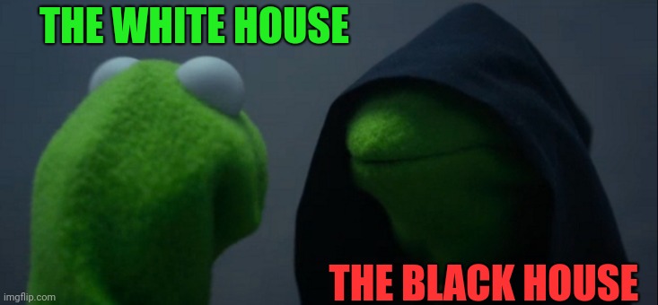 Evil Kermit Meme | THE WHITE HOUSE THE BLACK HOUSE | image tagged in memes,evil kermit | made w/ Imgflip meme maker