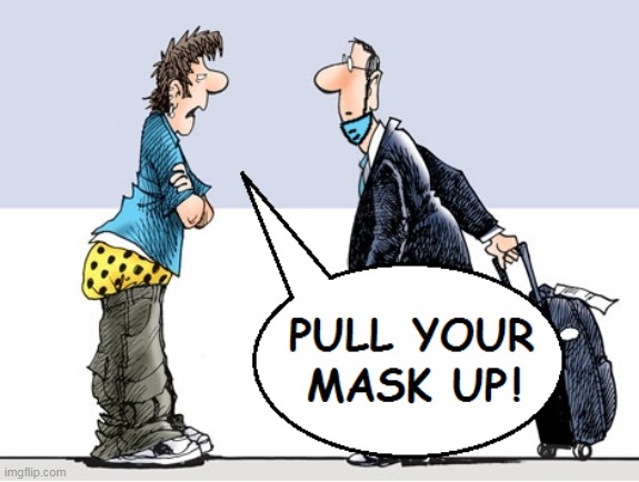 Pull Your Mask Up | image tagged in face mask,saggythugpants | made w/ Imgflip meme maker