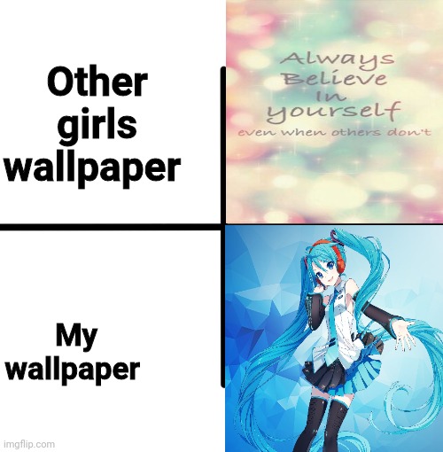 That's right. While other girls have quotes, I have Hatsune Miku |  Other girls wallpaper; My wallpaper | image tagged in hatsune miku,girls wallpaper,oh wow are you actually reading these tags,stop reading the tags | made w/ Imgflip meme maker