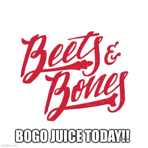 BOGO JUICE TODAY!! | made w/ Imgflip meme maker