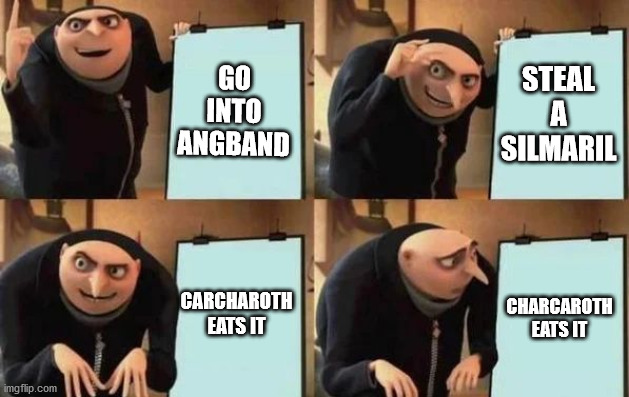 And his hand too... Poor guy. | GO INTO ANGBAND; STEAL A SILMARIL; CARCHAROTH EATS IT; CHARCAROTH EATS IT | image tagged in gru's plan,beren,luthien,morgoth | made w/ Imgflip meme maker