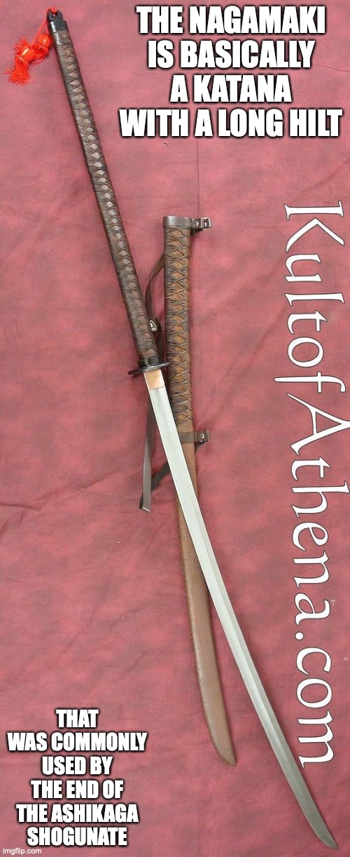 Nagamaki | THE NAGAMAKI IS BASICALLY A KATANA WITH A LONG HILT; THAT WAS COMMONLY USED BY THE END OF THE ASHIKAGA SHOGUNATE | image tagged in weapons,memes,sword | made w/ Imgflip meme maker