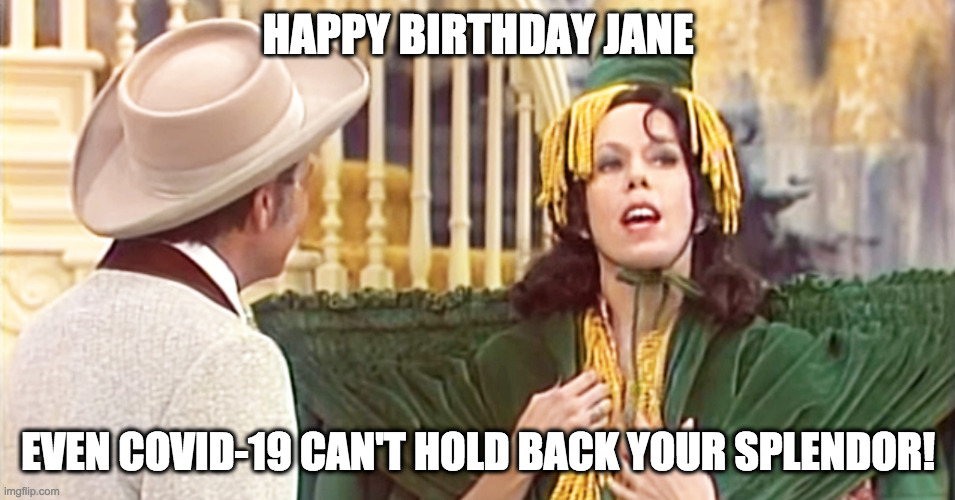 Birthday Went with the Wind | HAPPY BIRTHDAY JANE; EVEN COVID-19 CAN'T HOLD BACK YOUR SPLENDOR! | image tagged in happy birthday,covid-19 | made w/ Imgflip meme maker