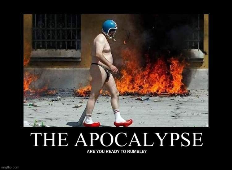 The End Is Nigh! | image tagged in apocalypse,zombie,fire,weird | made w/ Imgflip meme maker