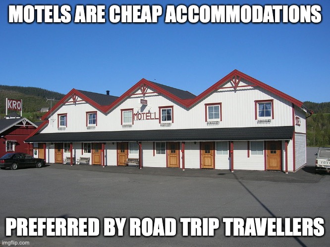 Motels | MOTELS ARE CHEAP ACCOMMODATIONS; PREFERRED BY ROAD TRIP TRAVELLERS | image tagged in motel,hotel,memes | made w/ Imgflip meme maker