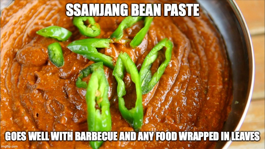 Ssamjang | SSAMJANG BEAN PASTE; GOES WELL WITH BARBECUE AND ANY FOOD WRAPPED IN LEAVES | image tagged in ssamjang,memes,food | made w/ Imgflip meme maker