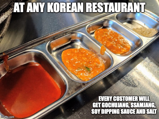 Korean Barbecue Dipping Sauces | AT ANY KOREAN RESTAURANT; EVERY CUSTOMER WILL GET GOCHUJANG, SSAMJANG, SOY DIPPING SAUCE AND SALT | image tagged in barbecue,memes,food | made w/ Imgflip meme maker