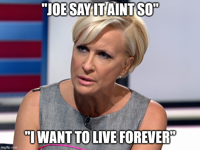 politics | "JOE SAY IT AINT SO"; "I WANT TO LIVE FOREVER" | image tagged in political meme | made w/ Imgflip meme maker