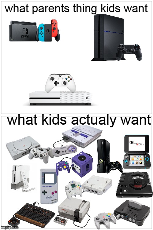 what kids actualy want | what parents thing kids want; what kids actualy want | image tagged in memes,blank comic panel 1x2,kids,nintendo,sega,dreamcast | made w/ Imgflip meme maker
