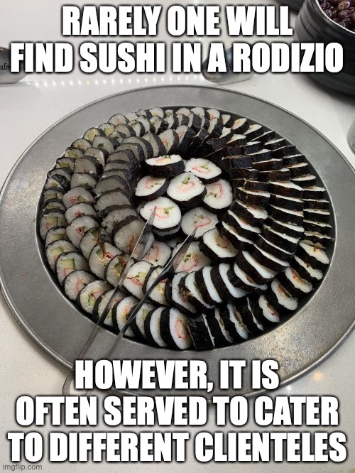 Shrimp Roll | RARELY ONE WILL FIND SUSHI IN A RODIZIO; HOWEVER, IT IS OFTEN SERVED TO CATER TO DIFFERENT CLIENTELES | image tagged in food,memes,sushi,barbecue | made w/ Imgflip meme maker