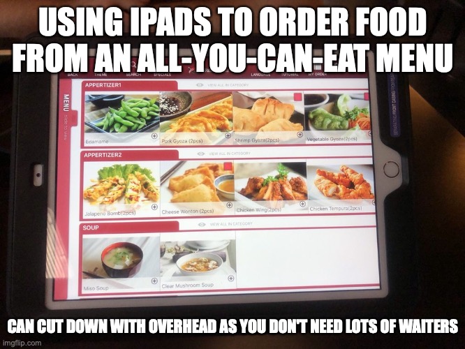 Menu on iPad | USING IPADS TO ORDER FOOD FROM AN ALL-YOU-CAN-EAT MENU; CAN CUT DOWN WITH OVERHEAD AS YOU DON'T NEED LOTS OF WAITERS | image tagged in ipad,memes,restaurant,food | made w/ Imgflip meme maker