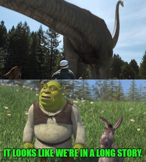 Shrek and Donkey Meet Mamenchisaurus | IT LOOKS LIKE WE'RE IN A LONG STORY. | image tagged in shrek,donkey from shrek,jurassic park | made w/ Imgflip meme maker