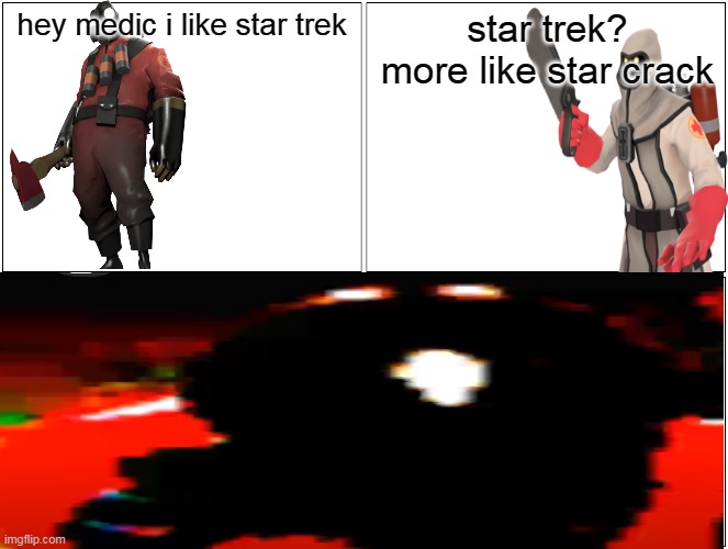 hey medic i like star trek | hey medic i like star trek; star trek? more like star crack | image tagged in memes,blank comic panel 2x2,hey medic,tf2,star trek,team fortress 2 | made w/ Imgflip meme maker