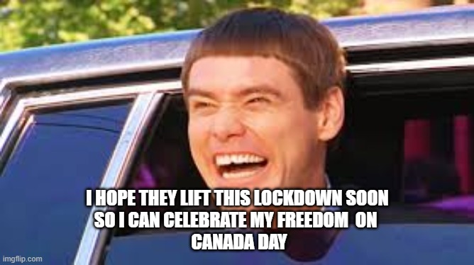 Canada day | I HOPE THEY LIFT THIS LOCKDOWN SOON
SO I CAN CELEBRATE MY FREEDOM  ON 
 CANADA DAY | image tagged in canada day,celebrate,freedom | made w/ Imgflip meme maker