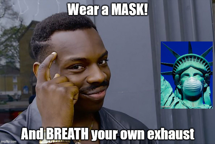 Corona Virus and the MASK | Wear a MASK! And BREATH your own exhaust | image tagged in corona virus,mask,trump,election | made w/ Imgflip meme maker