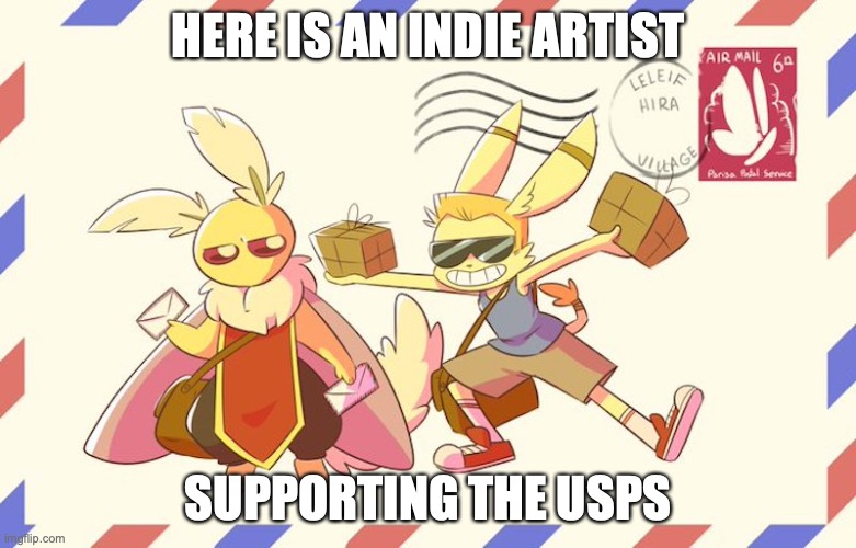 USPS Artwork | HERE IS AN INDIE ARTIST; SUPPORTING THE USPS | image tagged in usps,memes | made w/ Imgflip meme maker
