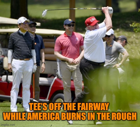 TEE’S OFF THE FAIRWAY 
WHILE AMERICA BURNS IN THE ROUGH | made w/ Imgflip meme maker