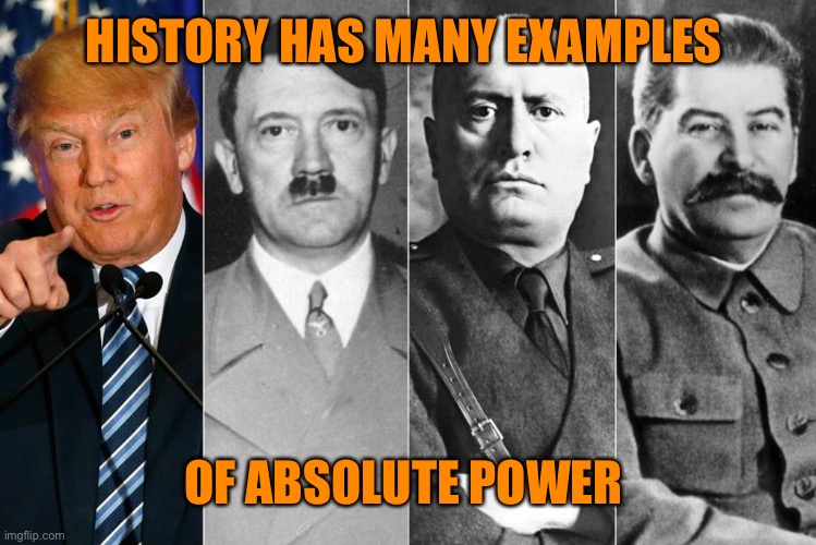 HISTORY HAS MANY EXAMPLES OF ABSOLUTE POWER | made w/ Imgflip meme maker