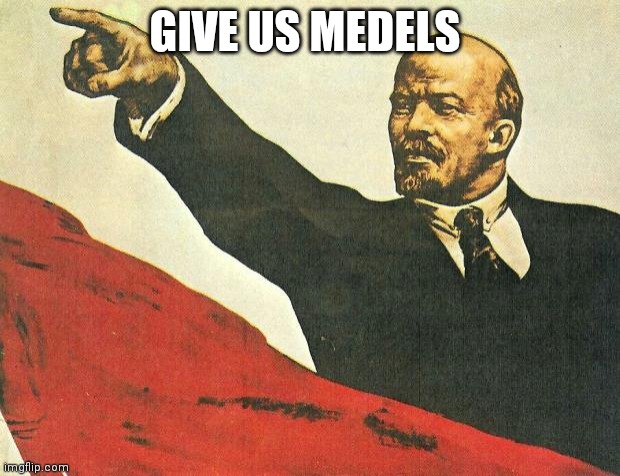 ...you're a communist | GIVE US MEDELS | image tagged in you're a communist | made w/ Imgflip meme maker