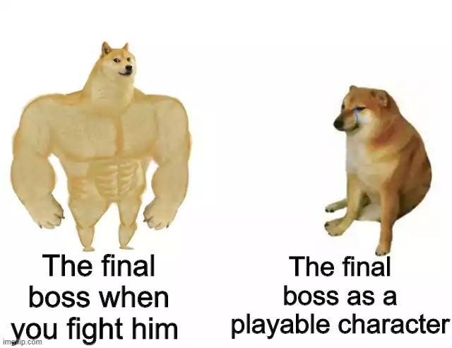 Cheems | The final boss as a playable character; The final boss when you fight him | image tagged in cheems,funny,memes,video games,doge | made w/ Imgflip meme maker