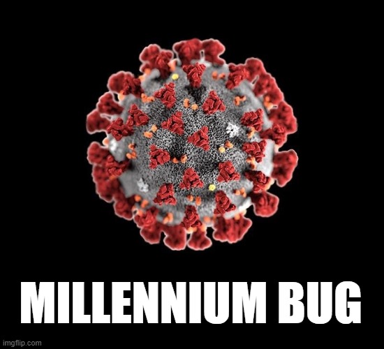 covid-19 millennium bug | MILLENNIUM BUG | image tagged in covid-19 | made w/ Imgflip meme maker