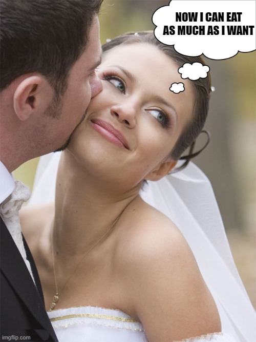 oh oh | NOW I CAN EAT AS MUCH AS I WANT | image tagged in marriage,eating | made w/ Imgflip meme maker