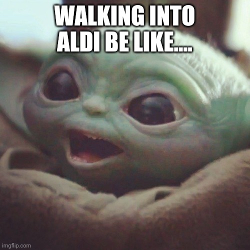 Aldi | WALKING INTO ALDI BE LIKE.... | image tagged in memes | made w/ Imgflip meme maker