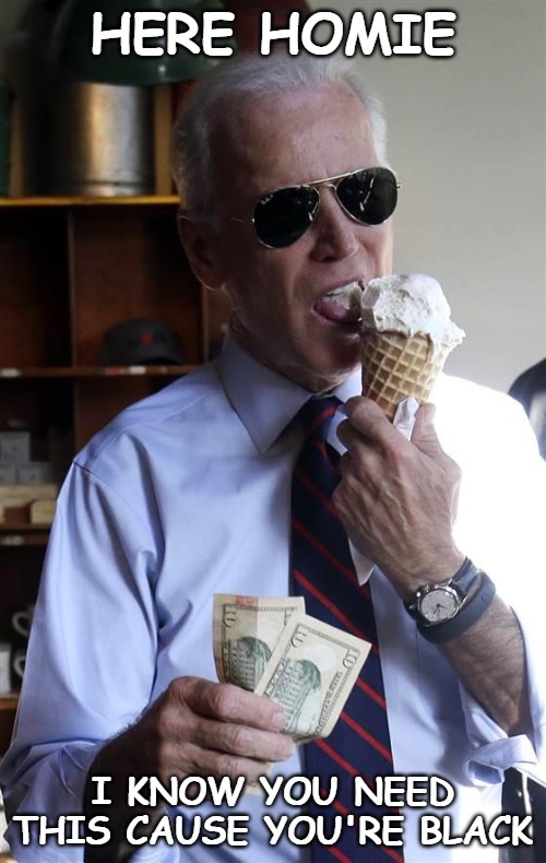 "Poor kids are just as bright and just as talented as white kids." | HERE HOMIE; I KNOW YOU NEED THIS CAUSE YOU'RE BLACK | image tagged in joe biden ice cream and cash,racism,joe biden has dementia,joe biden is a racist | made w/ Imgflip meme maker