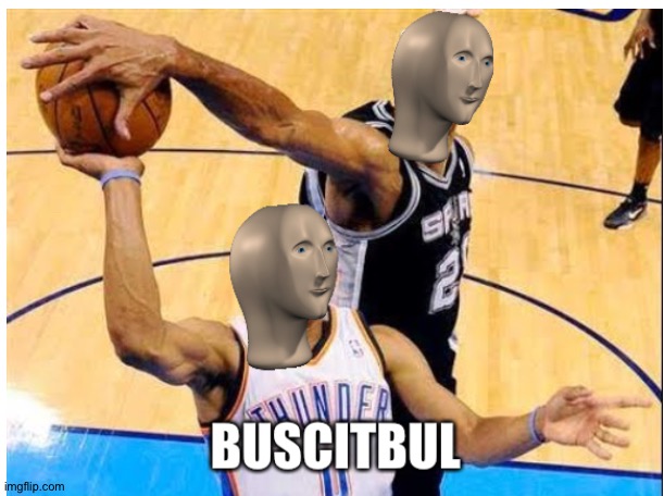 Busketbul | image tagged in meme man basketball | made w/ Imgflip meme maker