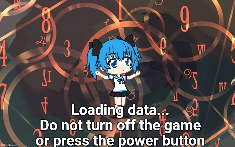 Loading data...
Do not turn off the game or press the power button | made w/ Imgflip meme maker