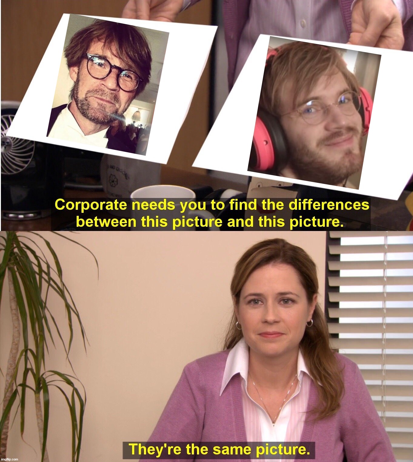 Right? | image tagged in memes,they're the same picture,pewdiepie,pewds | made w/ Imgflip meme maker