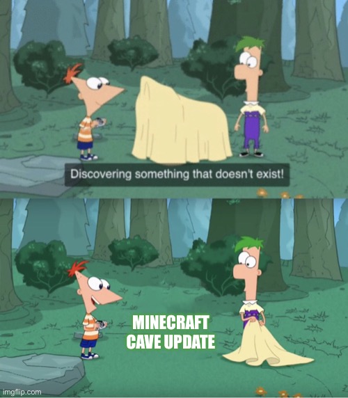 Face It, It’s Not Gonna Happen. | MINECRAFT CAVE UPDATE | image tagged in memes,discovering something that doesnt exist,minecraft | made w/ Imgflip meme maker